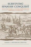 Surviving Spanish Conquest: Indian Fight, Flight, and Cultural Transformation in Hispaniola and Puerto Rico 0817319468 Book Cover