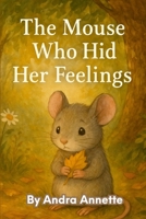 The Mouse Who Hid Her Feelings 125798120X Book Cover