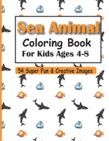Sea Animal Coloring Book For Kids Age 4-8: 54 Super Fun and Unique Coloring Images and pages for Boy, Girls and Little Kids - Easy and Educational B08QBPT4G4 Book Cover