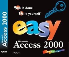 Easy Microsoft Access 2000: See It Done, Do It Yourself (Que's Easy Series) 0789719029 Book Cover