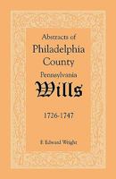 Abstracts of Philadelphia County [Pennsylvania] Wills, 1726-1747 1585493112 Book Cover