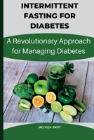 Intermittent Fasting for Diabetes: A Revolutionary approach for intermittent fasting B0BW2GVYX5 Book Cover