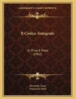 Il Codice Autografo: Di Rime E Prose (1902) 1161202870 Book Cover