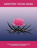 Master Your Mind: Conquer Negative Thoughts And Unlock Your Potential B0FNLNGXFL Book Cover