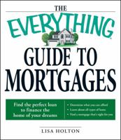 Everything Guide to Mortgages Book: Find the perfect loan to finance the home of your dreams (Everything Series) 1598696114 Book Cover