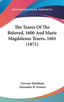 The Teares Of The Beloved, 1600 And Marie Magdalenes Teares, 1601 0548756643 Book Cover