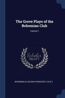 The Grove Plays Of The Bohemian Club; Volume 2 1017792070 Book Cover