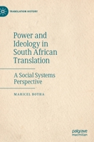 Power and Ideology in South African Translation: A Social Systems Perspective (Translation History) 3030610624 Book Cover