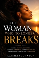 The Woman Who No Longer Breaks: Emotional Self Defense for Women Who Want Stronger Boundaries, Greater Confidence, and Control Over Their Inner World B0HGBVNG65 Book Cover