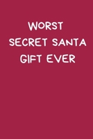 Worst Secret Santa Gift Ever: Funny Secret Santa Notebook Gifts For Coworkers, Novelty Christmas Gifts for Colleagues, Funny Naughty Rude Gag Notebook/Journal for Women Men, Silly Office Writing Stati 1713475073 Book Cover