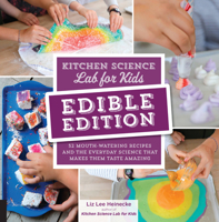 Kitchen Science Lab for Kids: EDIBLE EDITION:52 Mouth-Watering Recipes and the Everyday Science That Makes Them Taste Amazing 1631597418 Book Cover