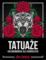 Tatuaże Kolorowanka Dla Dorosłych B0BL52HXS2 Book Cover