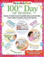 100th Day of School: Dozens of Instant and Irresistible Ideas and Activities from Creative Teachers Across the Country (Fresh and Fun) 0439206308 Book Cover