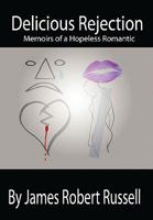 Delicious Rejection: The Memoirs of a Hopeless Romantic 1450243339 Book Cover