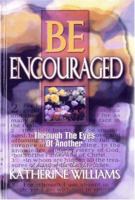 Be Encouraged: Through the Eyes of Another 0942407563 Book Cover