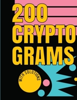 200 Cryptograms with Solutions: Uplifting and Wise Crypto Quotes with Solutions. Easy to Read Puzzles with Alphabet Grid and Room to Work. 1700769294 Book Cover