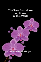 The Two Guardians or, Home in This World (French Edition) 9362516276 Book Cover