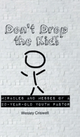 Don't Drop the Kid!: Miracles and Messes of a 20-Year-Old Youth Pastor 1643494627 Book Cover