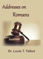 Addresses on Romans: A Series of Messages on the Book of Romans B0G5ZKHTCF Book Cover