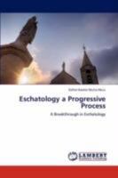Eschatology a Progressive Process: A Breakthrough in Eschatology 3846535257 Book Cover