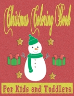 Christmas Coloring Book for Kids and Toddlers: Cute Christmas Gift or Present for Toddlers & Kids ages 2-4, ages 2-5, ages 2-3, ages 4-12, ages 4-8, ... Claus, reindeer, snowman, elf, and others B08P4VDQBG Book Cover