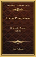 Anezka Premyslovna: Historicky Roman (1879) 1168093988 Book Cover