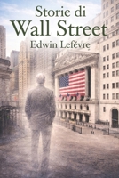Storie di Wall Street: Cronache dal cuore della Borsa di New York, tra avidità, ingegno, fallimenti e fortune (Italian Edition) B0GT8555NW Book Cover