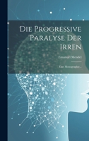 Die Progressive Paralyse Der Irren: Eine Monographie... 1020578920 Book Cover