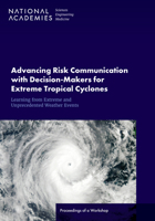 Advancing Risk Communication with Decision-Makers for Extreme Tropical Cyclones and Other Atypical Climate Events: Proceedings of a Workshop 0309725372 Book Cover