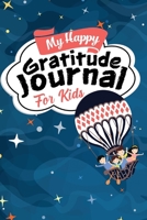 My Happy Gratitude Journal for Kids: Gratitude Journal Book with Prompts for a Better Life and Self Growth, Mindfulness Journal Diary for Boys and Girls Ages 8-12, Gratitude Diary for Kids who Worry 1990709400 Book Cover