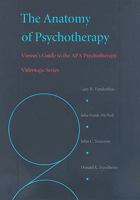 The Anatomy of Psychotherapy: Viewer's Guide to the Apa Psychotherapy (Viewer's Guide to the Apa Psychotherapy Videotape Series) 1557987823 Book Cover