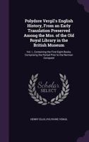 Polydore Vergil's English History, From an Early Translation Preserved Among the Mss. of the Old Royal Library in the British Museum. Vol. I., ... Period Prior to the Norman Conquest; Volume 1 1343196531 Book Cover