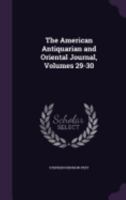 The American Antiquarian and Oriental Journal, Volumes 29-30 1146431945 Book Cover