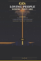 GO: LOVING PEOPLE WHERE THEY ARE: A Call for the Church to Love as Jesus Loved B0GWT1DQCB Book Cover