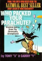 Who Packed Your Parachute?: Practical Advice from the Chronically Unemployed 1887317007 Book Cover