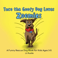 Taco the Goofy Dog Loves Zoomies: A Funny Rescue Dog Book for Kids Ages 3-5 9819465168 Book Cover