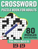 You Were Born In 1949: Crossword Puzzle Book For Adults: 80 Large Print Challenging Crossword Puzzles Book With Solutions For Adults Seniors B08TZBTL2H Book Cover