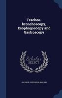 Tracheo-bronchoscopy, esophagoscopy and gastroscopy 1018606483 Book Cover