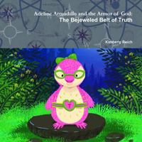Adeline Armadillo and the Armor of God: The Bejeweled Belt of Truth 0359104819 Book Cover