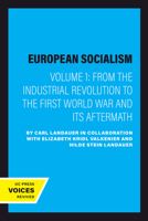 European Socialism, Volume I: From the Industrial Revolution to the First World War and Its Aftermath 0520346726 Book Cover