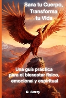 Sana tu Cuerpo, Transforma tu Vida: Una guía práctica para el bienestar físico, emocional y espiritual (Spanish Edition) B0DRWPPZJC Book Cover
