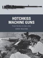 Hotchkiss Machine Guns: From Verdun to Iwo Jima 1472836162 Book Cover