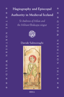 Hagiography and Episcopal Authority in Medieval Iceland: St Ambrose of Milan and the Militant Biskupa sögur (The Northern World, 102) 9004750878 Book Cover