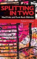Splitting in Two: Mad Pride and Punk Rock Oblivion 0992650909 Book Cover