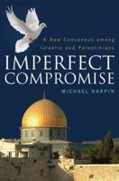 Imperfect Compromise: A New Consensus among Israelis and Palestinians 161234545X Book Cover