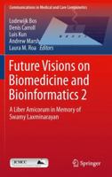 Future Visions on Biomedicine and Bioinformatics 2: A Liber Amicorum in Memory of Swamy Laxminarayan 364226963X Book Cover