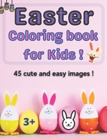 Easter Coloring book for kids !: 45 Cute and Easy Images, Ages 3-6. Kids coloring book. Fun To Color! Eggs, Bunnies, Chiks. A Mega Toddler and Preschool Gift Idea! B08Y4GTB1J Book Cover