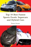 Top 10 Best Fastest Sports Exotic Supercars and Hybrid Cars 1387753622 Book Cover
