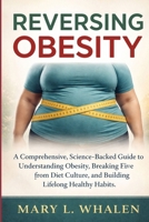 Reversing Obesity: A Comprehensive, Science-Backed Guide to Understanding Obesity, Breaking Free from Diet Culture, and Building Lifelong Healthy Habits B0GX1VT25B Book Cover