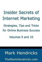 Insider Secrets of Internet Marketing (Volumes 9 and 10): Strategies, Tips and Tricks for Online Business Success 1482383950 Book Cover